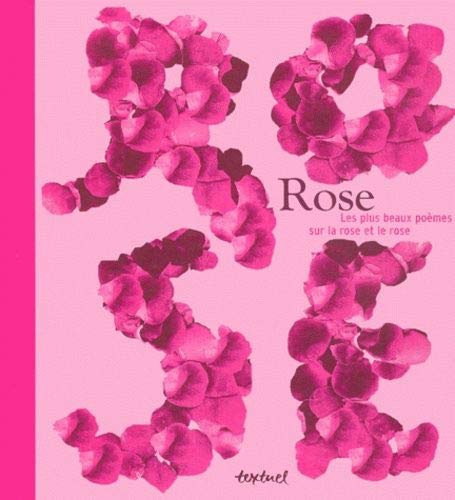 Rose. Les Plus Beaux Poemes Sur La Rose Et Le Rose 9782909317991