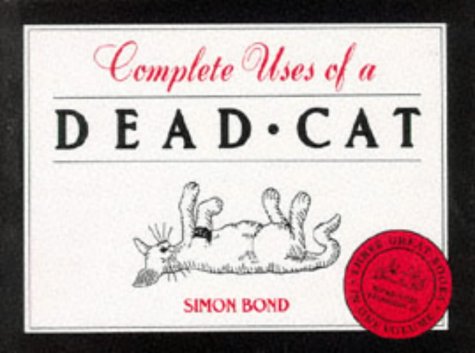 "101 Uses of a Dead Cat", "101 More Uses of a Dead Cat", "Uses of a Dead Cat in History" 9781851524280