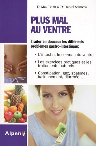 Plus mal au ventre: Enfin des solutions aux problèmes gastro-intestinaux 9782916784878