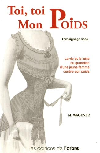 Toi, toi mon poids: La vie et la lutte au quotidien d'une jeune femme contre son poids 9782874620171