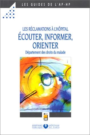 Les réclamations à l'hôpital : écouter, informer, orienter. Département des droits du malade 9782704010585