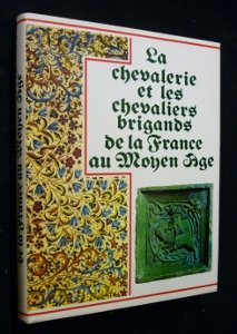 La Chevalerie et les chevaliers brigands de la France au Moyen Âge