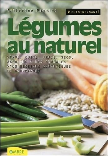 Légumes au naturel - Crus, cuits, frais, secs, associés à des céréales 9782846390088