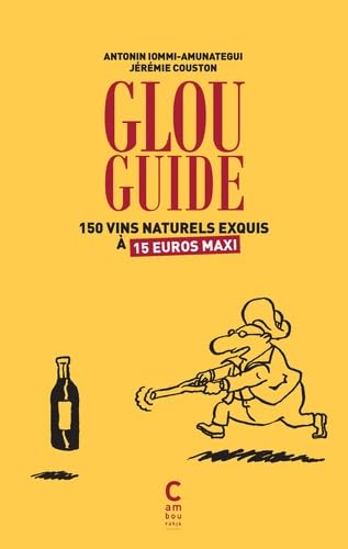 Glou guide: 150 vins naturels exquis à 15 euros maxi 9782366243574