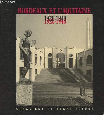 BORDEAUX ET L'AQUITAINE 1920-1940 : URBANISME ET ARCHITECTURE 9782904392047