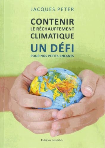 Contenir le réchauffement climatique: Un défi pour nos petits-enfants 9782310014229