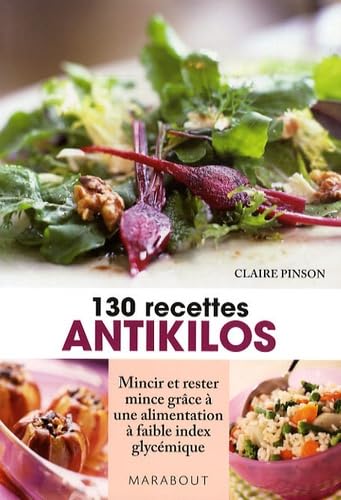 130 recettes antikilos: Mincir et rester mince grâce à une alimentation à faible index glycémique 9782501056854