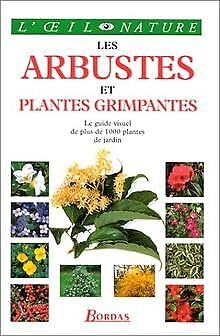 Les arbustes et plantes grimpantes: Le guide visuel de plus de 1000 plantes de jardin 9782040272081