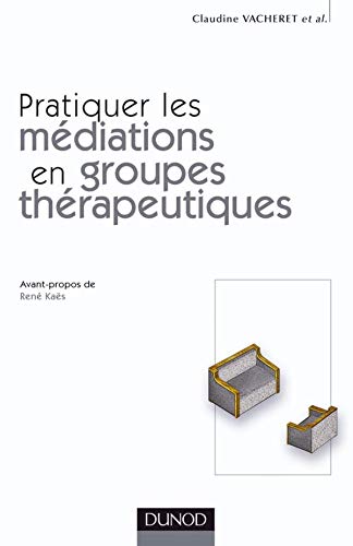 Pratiquer les médiations en groupes thérapeutiques 9782100067459