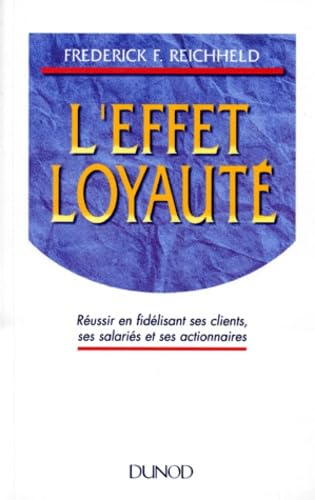 L'effet loyauté: Réussir en fidélisant ses clients, ses salariés et ses actionnaires 9782100031757