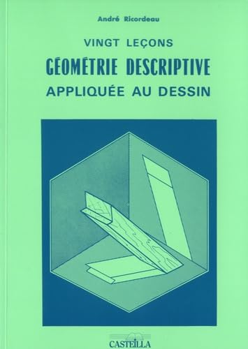 Vingt leçons de géométrie descriptive appliquée au dessin Lycée Pro, CFA (1993) 9782713504853