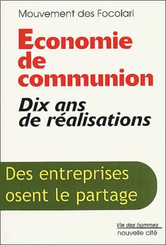 Economie de communion : Dix ans de réalisations - Des entreprises osent le partage 9782853134002