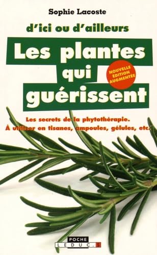 Les plantes qui guérissent: A utiliser en tisanes, ampoules, gélules, etc. 9791028501181