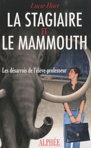 La Stagiaire et le Mammouth: Les désarrois de l'élève-professeur 9782753806184