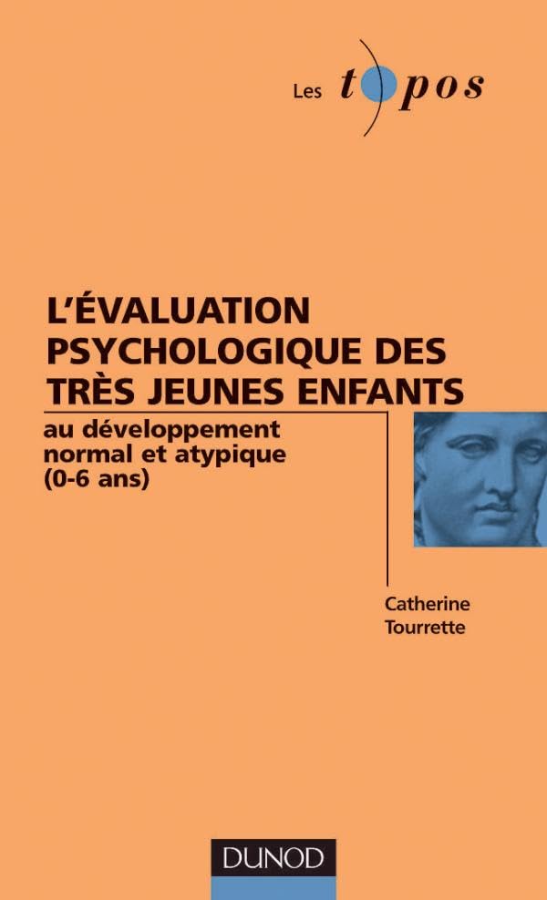 Lévaluation psychologique des très jeunes enfants au développement normal et atypique, 0-6 ans 9782100058686