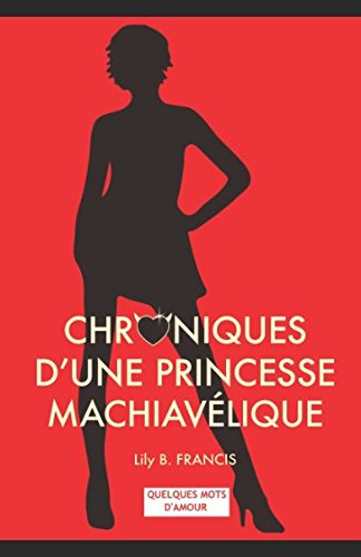 CHRONIQUES D'UNE PRINCESSE MACHIAVELIQUE: PREQUEL - Quelques mots d'amour ! 9781521867211