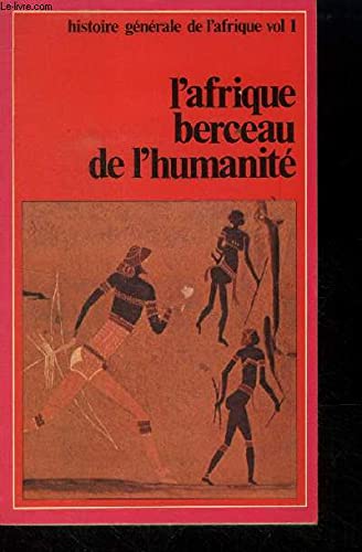 L'Afrique, berceau de l'humanite: Prehistoire et antiquite (Histoire generale de l'Afrique) (French Edition) 9782858090884