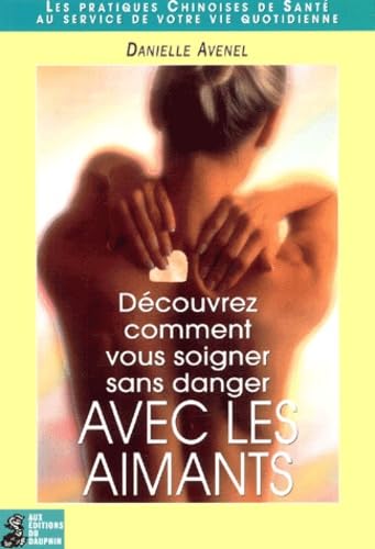 Découvrez comment vous soignez sans danger avec aimants 9782716311939