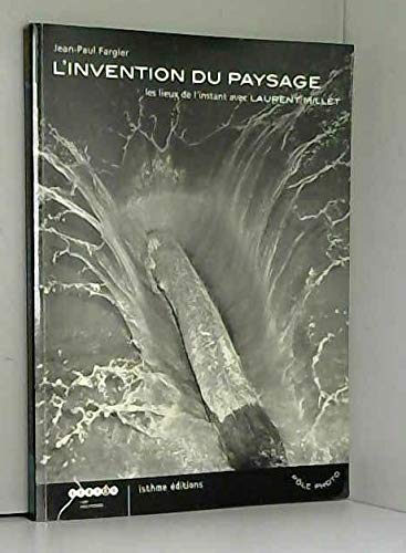L'invention du paysage: Les lieux de l'instant avec Laurent Millet 9782912688514