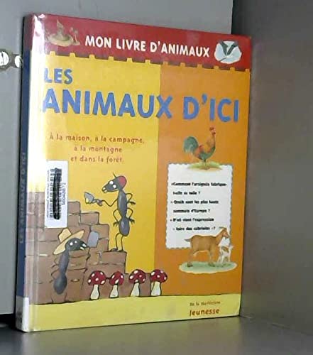 Les animaux d'ici: À la maison, à la campagne, à la montagne et dans la forêt 9782732423456