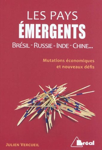 Les pays émergents : Brésil-Russie-Inde-Chine... Mutations économiques et nouveaux défis 9782749509570
