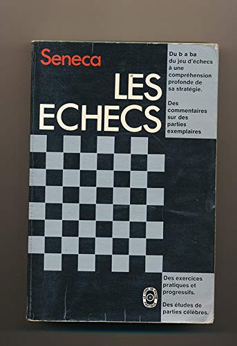 LES ECHECS.LE B a BA DU JEU D'ECHECS A UNE COMPREHENSION PROFONDE DE SA STRATEGIE.DES COMMENTAIRES SUR DES PARTIES EXEMPLAIRES.