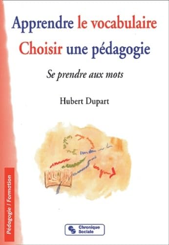 Apprendre le vocabulaire, choisir une pédagogie : Se prendre aux mots 9782850084621