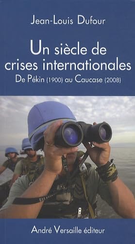 Un siècle de crises internationales : De Pékin (1900) au Caucase (2008) 9782874950308