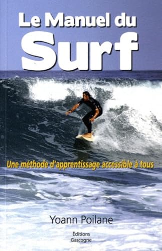 Le Manuel du Surf: Une méthode d'apprentissage accessible à tous 9782914444972