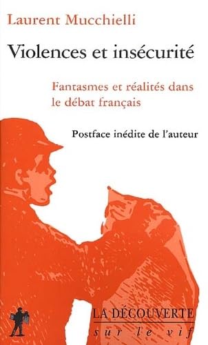 Violences Et Insecurite. Fantasmes Et Realites Dans Le Debat Francais 9782707138484