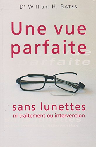 UNE VUE PARFAITE SANS LUNETTE NI TRAITEMENT OU INTERVENTION 9782286046996