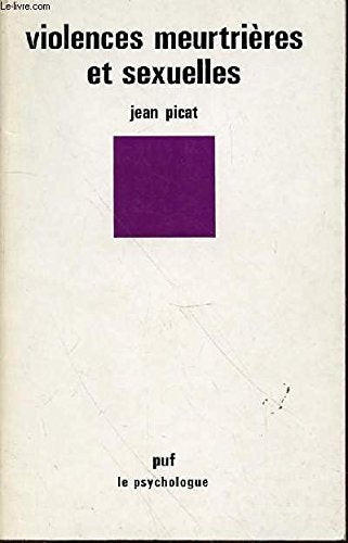 Violences meurtrières et sexuelles: Essai d'approche psychopathologique 9782130375944