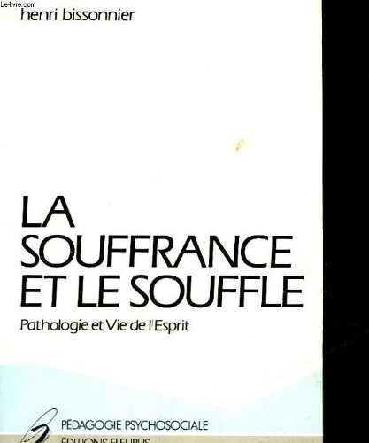La Souffrance et le Souffle: Pathologie et vie de l'esprit 9782215011552