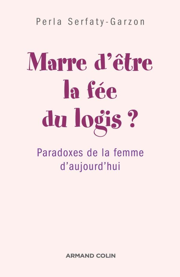 Marre d'être la fée du logis ? 6 Paradoxes de la femme d'aujourd'hui: Paradoxes de la femme d'aujourd'hui 9782200350383