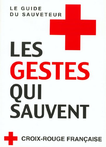 Les gestes qui sauvent: Le guide du sauveteur 9782845630598