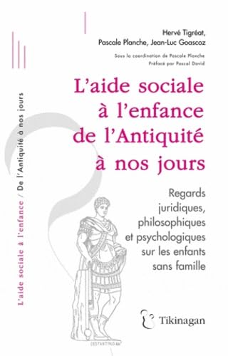 L'aide sociale à l'enfance de l'Antiquité à nos jours: Regards juridiques, philosophiques et psychologiques sur les enfants sans famille 9782917793114