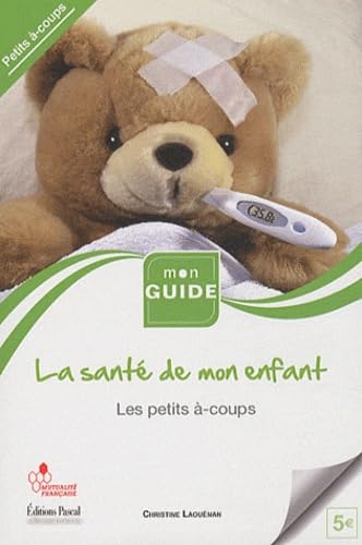 La santé de l'enfant: Volume 5, Les petits à-coups 9782350190976