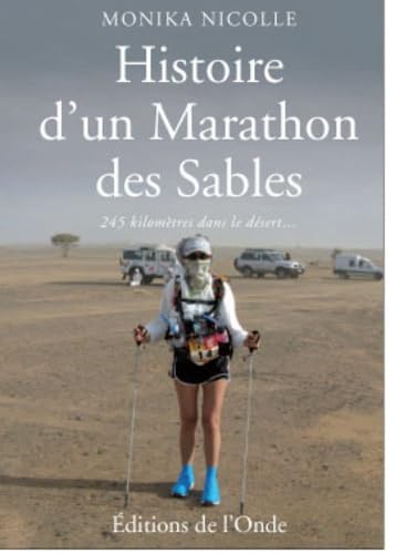 Histoire d'un Marathon des Sables: 245 kilomètres dans le désert... pour se mesurer à soi-même 9782916929408
