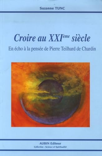 Croire au XXIe siècle: En écho à la pensée de Pierre Teilhard de Chardin 9782910576677