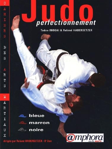 Judo Perfectionnement : Ceintures bleue, marron, noire. 9782851805843