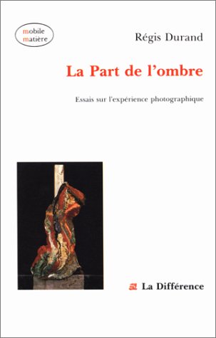 Essais sur l'expérience photographique Tome 1: La Part de l'ombre 9782729105990