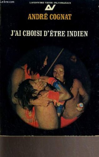 J'AI CHOISI D'ETRE INDIEN / COLLECTION L'AVENTURE VECUE.