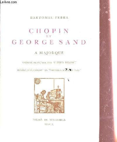 CHOPIN ET GEORGE SANF A MAJORQUE - VERSION FRANCAISE PAR ALFRED ROSSER - PRECEDE D'UN EXTRAIT DES "SOUVENIRS D'AURORE SAND".