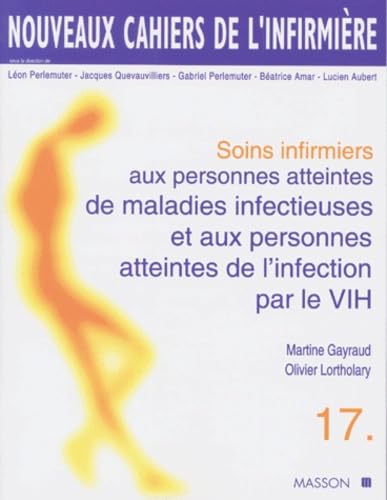 Soins Infirmiers Aux Personnes Atteintes De Maladies Infectieuses Et Aux Personnes Atteintes De L'Infection Par Le Vih. Tome 17 9782225854545