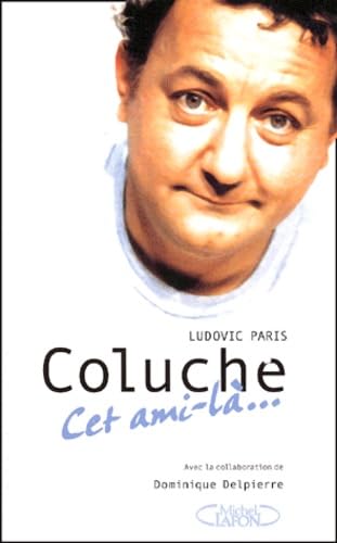 Coluche : Cet ami-là... 9782840986836