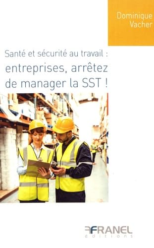 Santé et sécurité au travail : Entreprises, arrêtez de manager la SST! 9782896035670