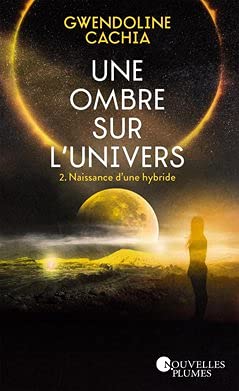 Une ombre sur l'Univers. Tome 2: Naissance d'une hybride 9782298173833