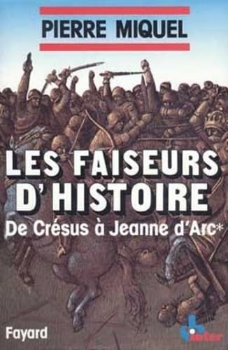 Les Faiseurs d'histoire: De Crésus à Jeanne d'Arc 9782213011264
