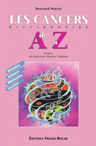 Les Cancers De A A Z. Histoire, Science, Medecine, Societe, 2eme Edition 9782876713765