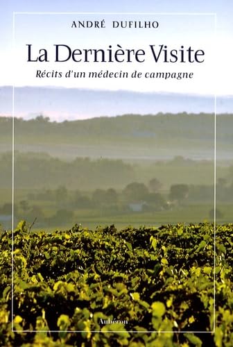 La Dernière Visite: Récits d'un médecin de campagne 9782844981080